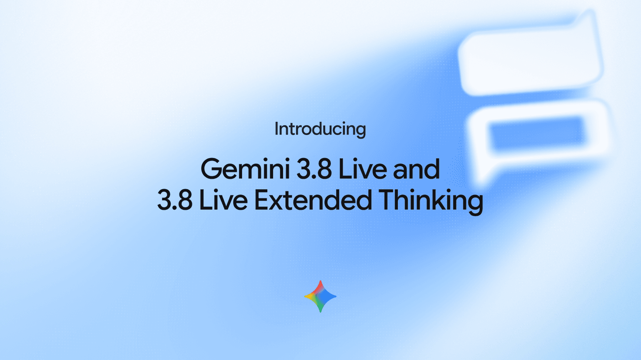 谷歌推出 Gemini 3.8 Live 和 3.8 Live Extended Thinking 实时对话模型,支持 97 种语言切换